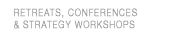 RETREATS, CONFERENCES & STRATEGY WORKSHOPS