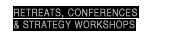 RETREATS, CONFERENCES & STRATEGY WORKSHOPS